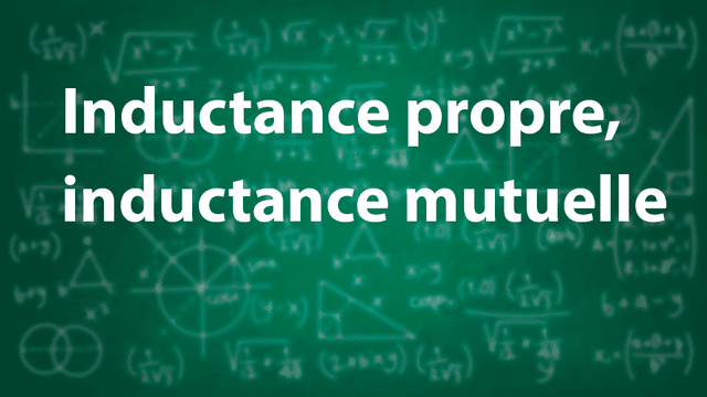 Inductance propre, inductance mutuelle