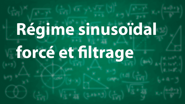 Régime sinusoïdal forcé et filtrage