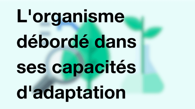 L'organisme débordé dans ses capacités d'adaptation