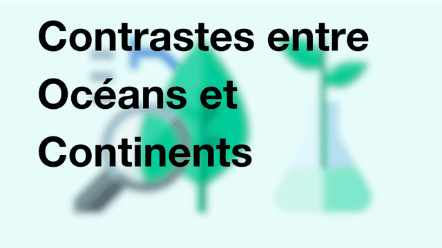 Contrastes entre Océans et Continents