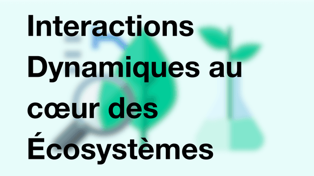 Interactions Dynamiques au cœur des Écosystèmes