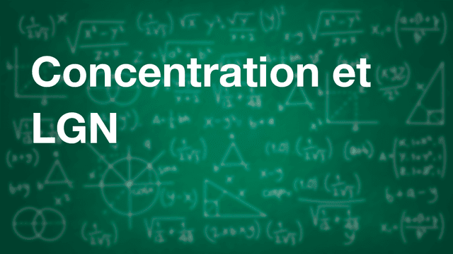 Concentration et LGN