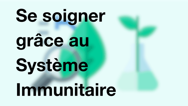 Se soigner grâce au Système Immunitaire